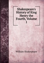 Shakespeare`s History of King Henry the Fourth, Volume 1