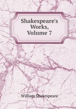 Shakespeare`s Works, Volume 7