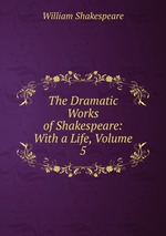 The Dramatic Works of Shakespeare: With a Life, Volume 5