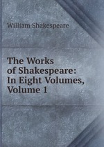 The Works of Shakespeare: In Eight Volumes, Volume 1
