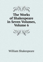 The Works of Shakespeare in Seven Volumes, Volume 6