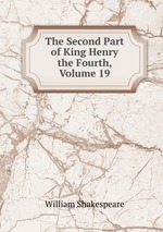 The Second Part of King Henry the Fourth, Volume 19