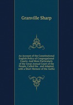 An Account of the Constitutional English Policy of Congregational Courts: And More Particularly of the Great Annual Court of the People, Called the . and Adapted, with a Short Memoir of the Autho