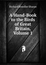 A Hand-Book to the Birds of Great Britain, Volume 1