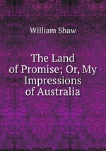 The Land of Promise; Or, My Impressions of Australia