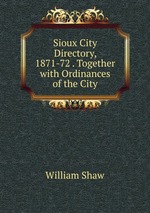 Sioux City Directory, 1871-72 . Together with Ordinances of the City