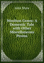 Woolton Green: A Domestic Tale with Other Miscellaneous Peoms