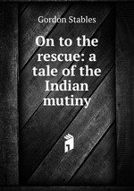 On to the rescue: a tale of the Indian mutiny