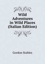 Wild Adventures in Wild Places (Italian Edition)