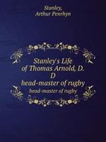 Stanley`s Life of Thomas Arnold, D.D. head-master of rugby
