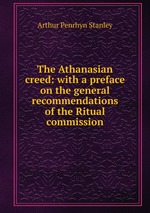 The Athanasian creed: with a preface on the general recommendations of the Ritual commission