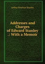 Addresses and Charges of Edward Stanley .: With a Memoir