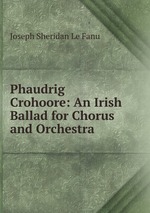 Phaudrig Crohoore: An Irish Ballad for Chorus and Orchestra