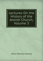 Lectures On the History of the Jewish Church, Volume 3