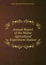 Annual Report of the Maine Agricultural Experiment Station