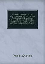 Giornale Del Foro in Cui Raccolgono Le Piu`importanti Regiundicate De`supremi Tribunali Di Roma E Dello Stato Pontificio in Materia Civile, Volumes 1-2 (Italian Edition)