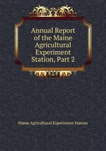 Annual Report of the Maine Agricultural Experiment Station, Part 2