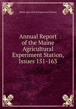 Annual Report of the Maine Agricultural Experiment Station, Issues 151-163