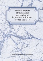Annual Report of the Maine Agricultural Experiment Station, Issues 163-175