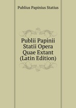 Publii Papinii Statii Opera Quae Extant (Latin Edition)