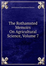 The Rothamsted Memoirs On Agricultural Science, Volume 7