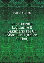 Regolamento Legislativo E Giudiziario Per Gli Affari Civili (Italian Edition)