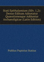 Stati Epithalamium (Silv. 1,2): Denuo Editum Adnotatur Quaestionesque Adduntur Archaeoligicae (Latin Edition)