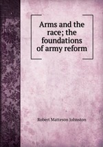 Arms and the race; the foundations of army reform