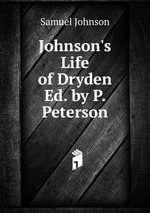 Johnson`s Life of Dryden Ed. by P. Peterson