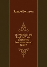 The Works of the English Poets: Rochester, Roscommon and Yalden