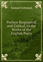 Preface Biograpical and Critical, to the Works of the English Poets