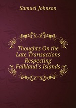 Thoughts On the Late Transactions Respecting Falkland`s Islands