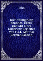 Die Offenbarung Johannes, bers., Und Mit Einer Erklrung Begleitet Von F.a.L. Matthi (German Edition)