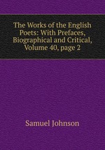 The Works of the English Poets: With Prefaces, Biographical and Critical, Volume 40, page 2