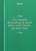 The Gospel According to Saint John, with Comm. by W.W. How
