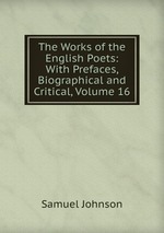 The Works of the English Poets: With Prefaces, Biographical and Critical, Volume 16