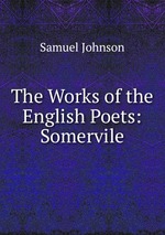 The Works of the English Poets: Somervile