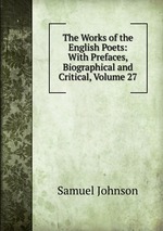 The Works of the English Poets: With Prefaces, Biographical and Critical, Volume 27