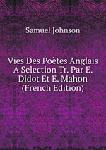 Vies Des Potes Anglais A Selection Tr. Par E. Didot Et E. Mahon (French Edition)
