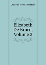 Elizabeth De Bruce, Volume 3