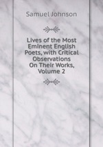 Lives of the Most Eminent English Poets, with Critical Observations On Their Works, Volume 2