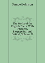 The Works of the English Poets: With Prefaces, Biographical and Critical, Volume 37