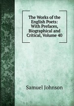 The Works of the English Poets: With Prefaces, Biographical and Critical, Volume 40