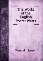 The Works of the English Poets: Watts