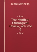 The Medico-Chirurgical Review, Volume 6