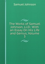 The Works of Samuel Johnson, Ll.D.: With an Essay On His Life and Genius, Volume 3