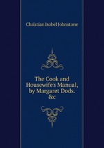 The Cook and Housewife`s Manual, by Margaret Dods. &c