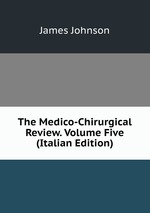 The Medico-Chirurgical Review. Volume Five (Italian Edition)