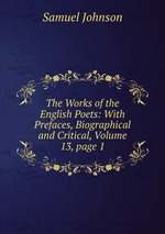 The Works of the English Poets: With Prefaces, Biographical and Critical, Volume 13, page 1