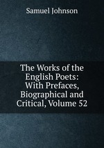 The Works of the English Poets: With Prefaces, Biographical and Critical, Volume 52